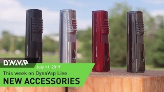 DynaVap Live | New Accessories | July 11, 2019