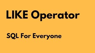 SQL For Everyone - Tutorial 16 - LIKE operator