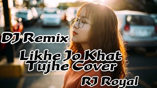 Likhe Jo Khat Tujhe Cover Remix - DJ RJ Royal