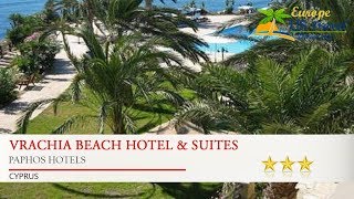 Vrachia Beach Hotel \u0026 Suites - Paphos Hotels, Cyprus