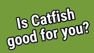 Is Catfish good for you?