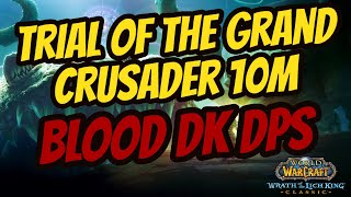 TOGC 10M | Blood Death Knight DPS POV | WotLK Classic PTR