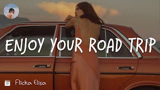 Enjoy your road trip - Summer road trip songs
