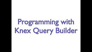 Programming with Knex Query Builder