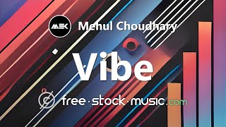 Vibe by Mehul Choudhary [ Electronica / Deep House ] | free-stock-music.com