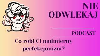 Co robi Ci nadmierny perfekcjonizm?