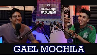 Gael Mochila hasta en la sopa | @GaelMochila  | Ciudadano Oaxaqueño #69