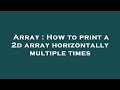 Array : How to print a 2d array horizontally multiple times