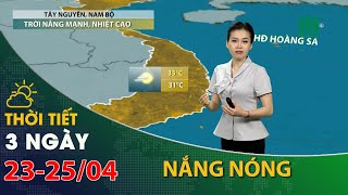 Thời tiết 3 ngày tới (23/4 đến 25/04):Tây Nguyên, Nam Bộ, tiếp tục có nắng nóng | VTC14