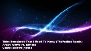Somebody That I Used To Know (TheFatRat Remix) - Gotye Ft. Kimbra