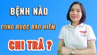 Có phải bệnh nào cũng được bảo hiểm chi trả?| Cách nhận biết bệnh được bảo hiểm chi trả