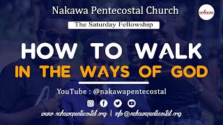 The Saturday Fellowship: How To Walk In The Ways Of God