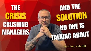 The Crisis Crushing Managers - And the Solution No One is Talking About