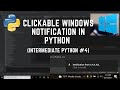 Clickable Windows Notification in Python | #145 (Intermediate Python #4)