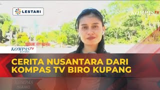 Cerita Nusantara dari Kompas TV Biro Kupang || 10 Mei 2024