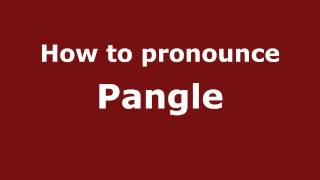 How to Pronounce Pangle - PronounceNames.com