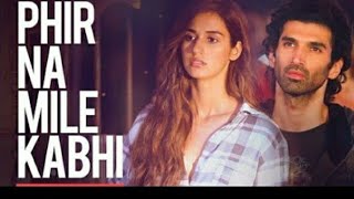 |Phir Na Mile Kabhi| |Full Video Song| |Aditya Roy Kapoor| |Disha Patani|