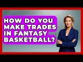 How Do You Make Trades in Fantasy Basketball? - TheSportXpert.com