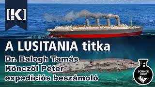 🚢 A LUSITANIA titka - Dr. Balogh Tamás és Könczöl Péter expedíciós beszámolója - SCIENCE szieszta