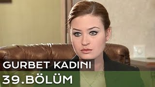 Gurbet Kadını 39. Bölüm