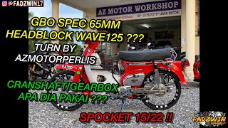 GBO SPEC 65MM HEADBLOCK WAVE125 | SPOCKET 15/22 ,CRANSHFT/GEARBOX APA DIA PAKAI ? TUNE BY AZMOTOR