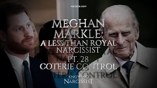 Meghan Markle : A Less Than Royal Narcissist : Part 28 : Coterie Control