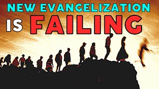 The New Evangelization is Failing