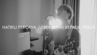 #SaatTeduh - Hatiku Percaya \u0026 Berserah Kepada Yesus (Yeshua Abraham Cover)