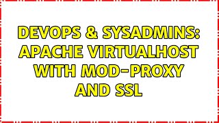 DevOps & SysAdmins: Apache VirtualHost with mod-proxy and SSL (7 Solutions!!)
