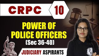 CrPC 10 | Power of Police Officers (Sec 36-40) | Major Law | CLAT, LLB \u0026 Judiciary Aspirants