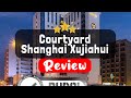 Courtyard Shanghai Xujiahui Review - Is This Hotel Worth It?