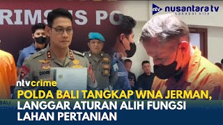 WNA Jerman Ditangkap di Bali, Ubah Sawah Jadi Lahan Bisnis Tanpa Izin | NTV CRIME