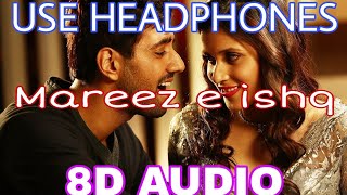 Mareez e ishq (8D AUDIO) USE HEADPHONES🎧 Song by Arijit Singh