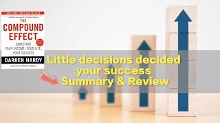 Little decisions decided your success  | The Compound Effect by Darren Hardy Summary & Review