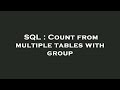 SQL : Count from multiple tables with group