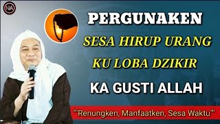 PERGUNAKEN SISA UMUR DENGAN DZIKIR ○ ABUYA UCI CILONGOK