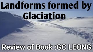 Glaciation || Landforms formed by Glaciation ||Physical Geography || Gc leong || Lecture 17