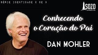 Dan Mohler - Conhecendo o Coração do Pai (Série \