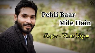 Pehli Baar Mile Hain | Cover | Vikas Nigam | Saajan | Rahul Jain | Yasser Desai | Raj Barman