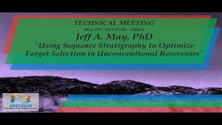 Using Sequence Stratigraphy to Optimize Target Selection in Unconventional Reservoirs - Dr. Jeff May