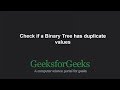 Check if a Binary Tree (not BST) has duplicate values | GeeksforGeeks