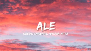 Ale - Neeraj Shridhar \u0026 Antara Mitra (Lyrics) | Lyrical Bam Hindi