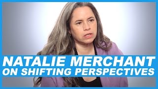 Natalie Merchant On shifting perspectives