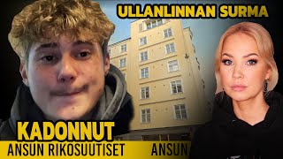 Rasmus Takaluoma katosi Lapualta, Ullanlinnan surma - ANSUN RIKOSUUTISET #1