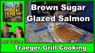 Smoked Brown Sugar Glazed Salmon In The Traeger Grill | Outdoor Travel Channel #traeger #salmon