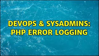 DevOps & SysAdmins: PHP Error logging (2 Solutions!!)