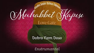 Dobro Nam Doso | Muhabbet Kapısı | Love Gate | S. Yönetmeni: Ubeydullah Sezikli