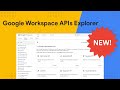 Google Workspace APIs Explorer - New Feature!