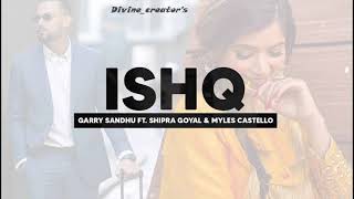 Ishq | Garry Sandhu ft Shipra Goyal & Myles Castel | Divine Creator's | Ishq Garry Sandhu