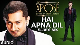 The Xposé | Hai Apna Dil (Blue's Mix) | Himesh Reshammiya | Yo Yo Honey Singh
